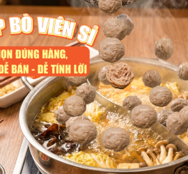 NHẬP BÒ VIÊN SỈ: CHỌN ĐÚNG HÀNG, QUÁN DỄ BÁN – DỄ TÍNH LỜI